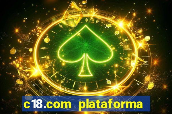 c18.com plataforma de jogos